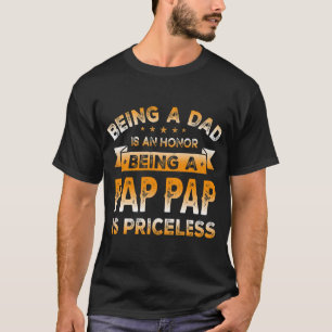 Mens Being a DAD is an HONOR Being a PAP PAP is T-Shirt