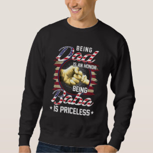 Mens Being A Dad Is An Honour Being A Baba Is Pric Sweatshirt