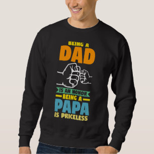 Mens Being A Dad Is An Honour Being A Papa Grandad Sweatshirt