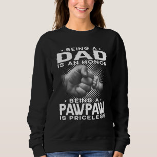 Mens Being A Dad Is An Honour Being A Pawpaw Is Pr Sweatshirt