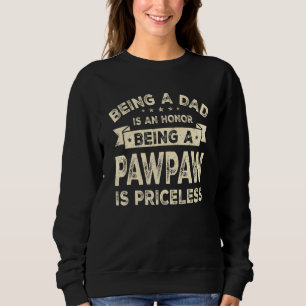Mens Being A Dad Is An Honour Being A Pawpaw Is Pr Sweatshirt