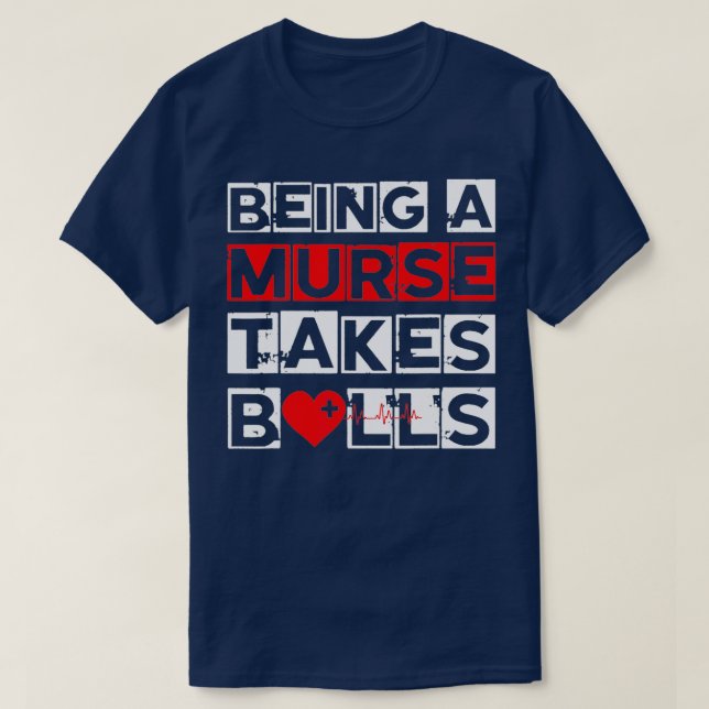 Mens Being A Murse Takes Balls Male Nurse Funny Nu T-Shirt (Design Front)