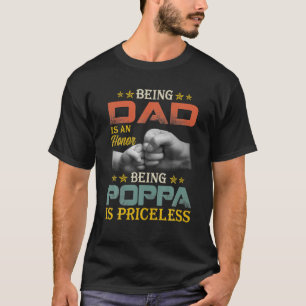 Mens Being Dad Is An Honor Being Poppa Is T-Shirt