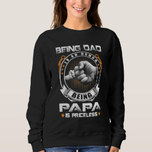 Mens Being Dad Is An Honour Being Papa Is Priceles Sweatshirt
