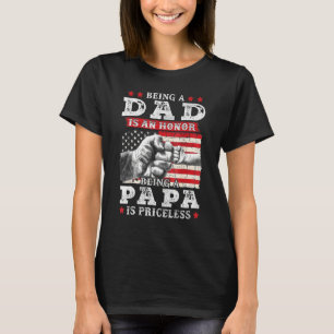 Mens Being Dad Is An Honour Being Papa Is Priceles T-Shirt