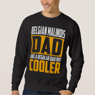 Mens Belgian Malinois Dad   Like a Regular Dad but Sweatshirt