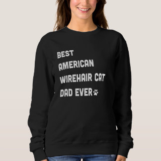 Mens Best American Wirehair Cat Dad   Sweatshirt