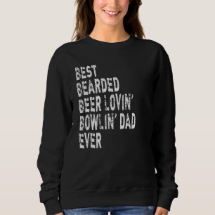 Mens Best Bearded Beer Lovin' Bowlin' Dad Ever  Bo Sweatshirt