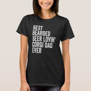 Mens Best Bearded Beer Lovin Corgi Dad Pet Dog Own T-Shirt