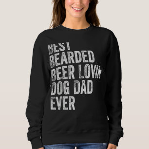 Mens Best Bearded Beer Lovin Dog Dad Pet Lover Sweatshirt