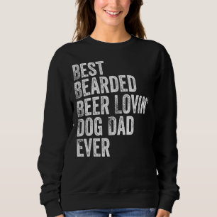 Mens Best Bearded Beer Lovin Dog Dad T- Pet Owner Sweatshirt