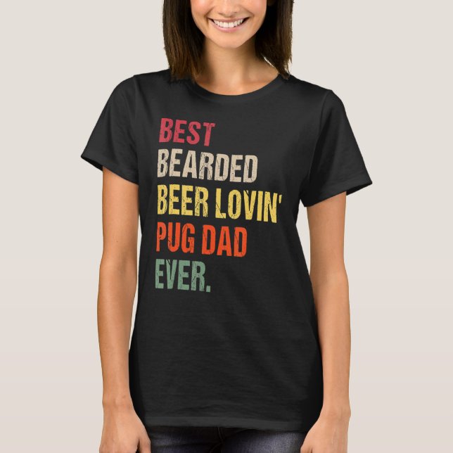Mens Best Bearded Beer Lovin' Pug Dad Ever Pet  Ow T-Shirt (Front)