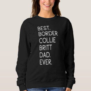 Mens Best Border Collie Britt Dad Ever Sweatshirt