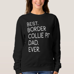 Mens Best Border Collie Pit Dad Ever Sweatshirt