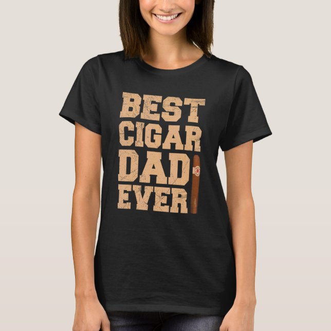Mens Best Cigar Dad ever Quote for a Cigar   Dad T-Shirt (Front)