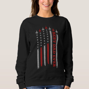 Mens Best Dad Ever AmericanFlag Fighter Jet Father Sweatshirt