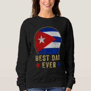 Mens Best Dad Ever Cuban Father Cuba Country Flag Sweatshirt