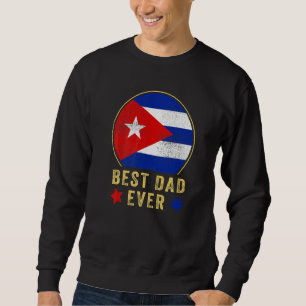 Mens Best Dad Ever Cuban Father Cuba Country Flag  Sweatshirt