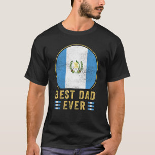 Mens Best Dad Ever Guatemalan Father Country Guate T-Shirt