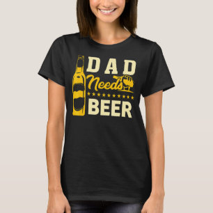 Mens Best Daddy Dad Needs Beer Drinking Party Fath T-Shirt