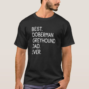 Mens Best Doberman Greyhound Dad Ever T-Shirt