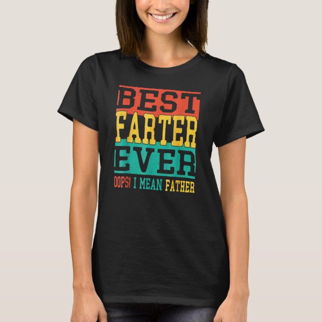 Mens Best Farter Ever Oops I Meant Father , Funny  T-Shirt (Front)