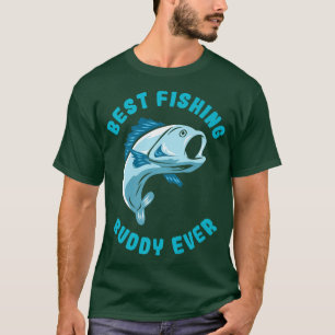 Mens Best Fishing Buddy Ever Quote For A Fishing D T-Shirt