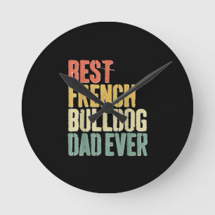 Mens Best French Bulldog Dad Ever  Dog Lover Fars Round Clock