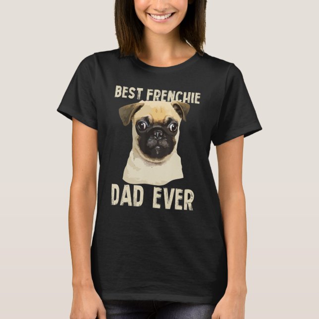 Mens Best Frenchie Dad Ever For Father French Bull T-Shirt (Front)