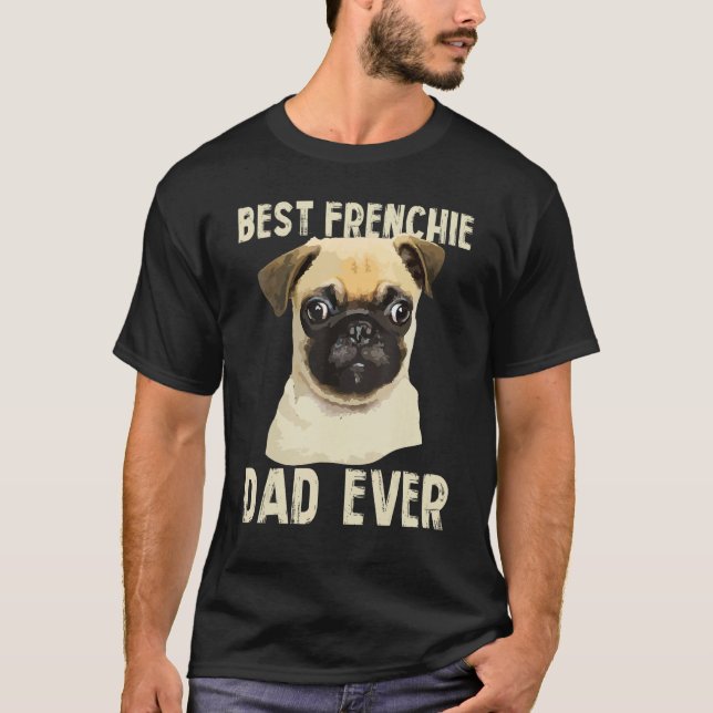 Mens Best Frenchie Dad Ever For Father French Bull T-Shirt (Front)