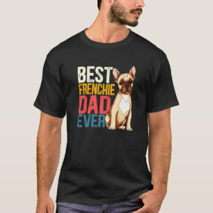 Mens Best Frenchie Dad Ever French Bulldog Daddy D T-Shirt