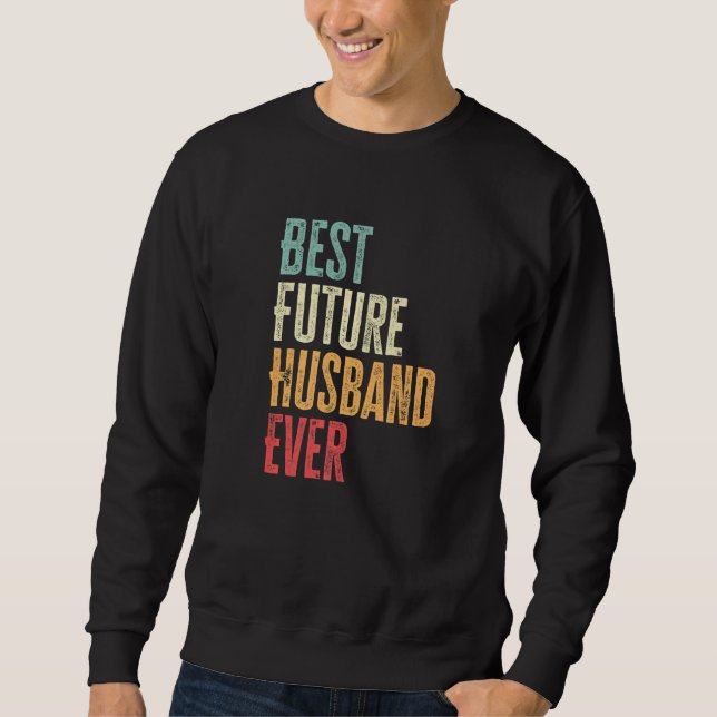 Mens Best Future Husband Ever  Future Husband Sayi Sweatshirt (Front)
