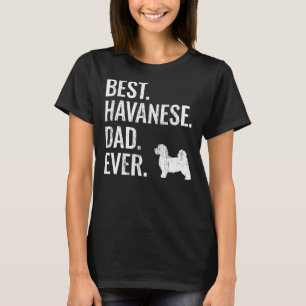 Mens Best Havanese Dad Ever  Cool Dog Owner T-Shirt
