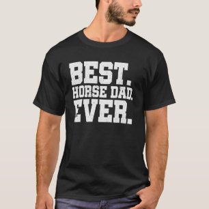 Mens Best Horse Dad Ever Horse Lover Equestrian Fa T-Shirt
