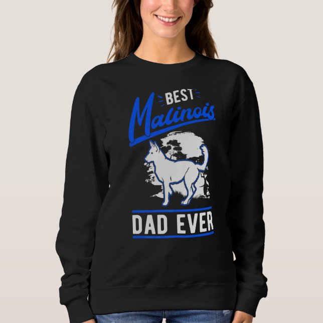 Mens Best Malinois Dad Ever Belgian Malinois Dad   Sweatshirt (Front)