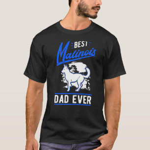 Mens Best Malinois Dad Ever Belgian Malinois Dad T-Shirt