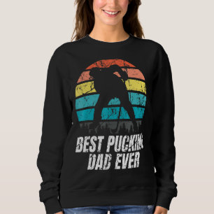 Mens Best Pucking Dad Ever - Ice Hockey Dad Sweatshirt