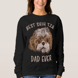Mens Best Shih Tzu Dad Ever Dog Shih Tzu Dog Shih Sweatshirt