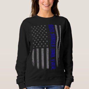 Mens Best Single Dad Ever American Flag For Fathe Sweatshirt