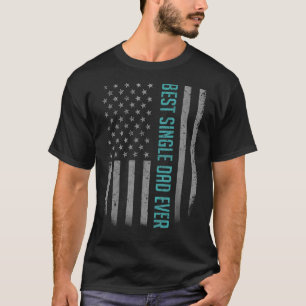 Mens Best Single Dad Ever American Flag For Fathe T-Shirt