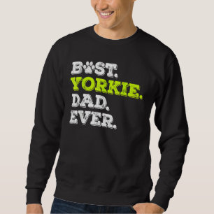 Mens Best Yorkie Dad Ever Yorkshire Terrier Dog Sweatshirt