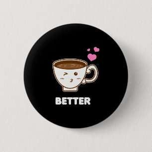 Mens better together and funny couple coffee lover 6 cm round badge