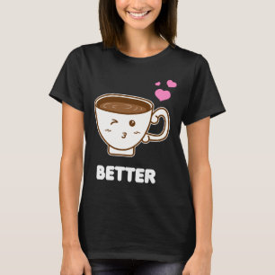 Mens better together and funny couple coffee lover T-Shirt