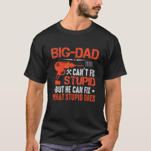 Mens Big Dad Can't Fix Stupid But He Can Fix What T-Shirt