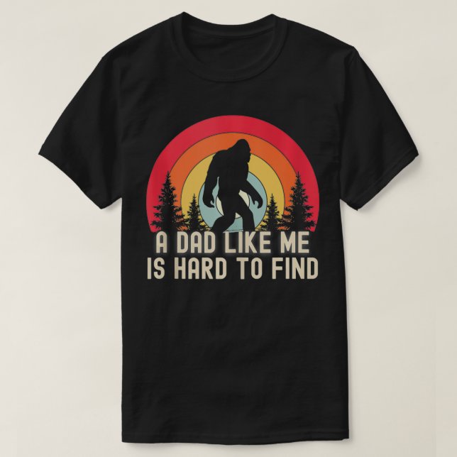 Mens Bigfoot A Dad Like Me Is Hard To Find Funny D T-Shirt (Design Front)