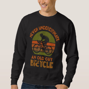 Mens Bike Cyclists Never Underestimate An Old Guy Sweatshirt