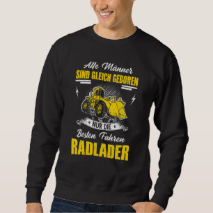 Mens Bike Loader Saying  Digger Loader Wheel Loade Sweatshirt