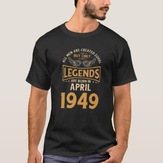 Mens Birthday Legends Are Born In April 1949 T-Shirt