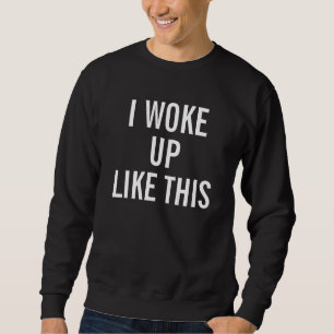 Men's Black I woke up like this Sweat Shirt