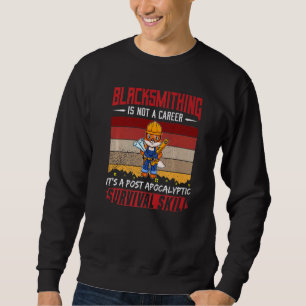 Mens Blacksmith Is Not A Career Smithing Survival  Sweatshirt